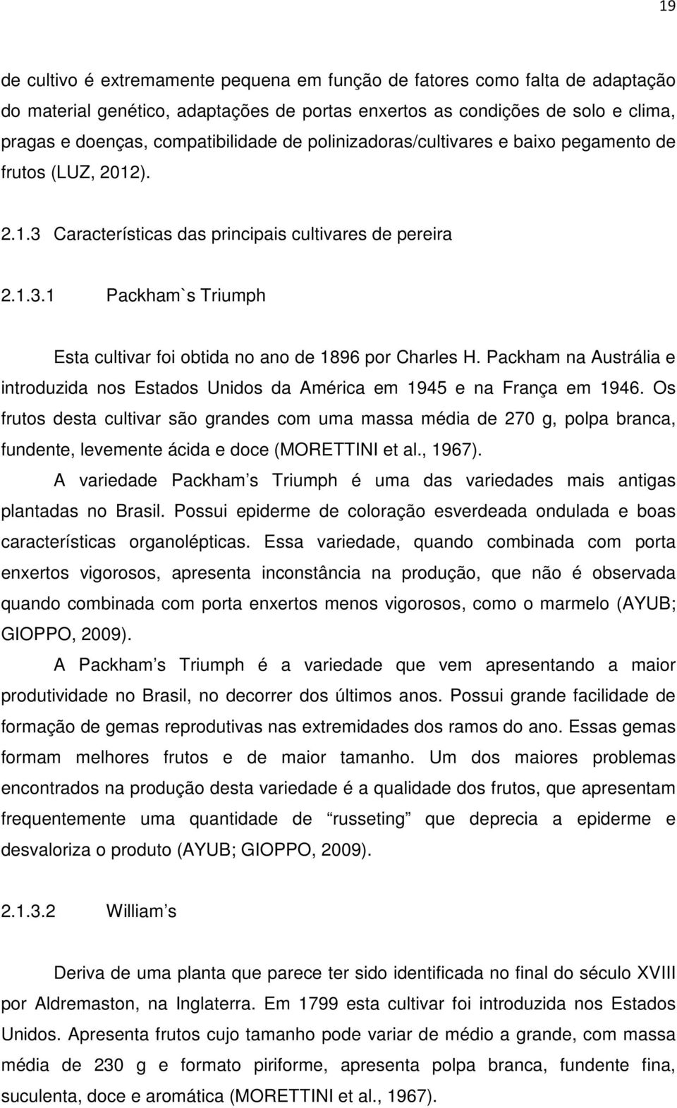 Packham na Austrália e introduzida nos Estados Unidos da América em 1945 e na França em 1946.