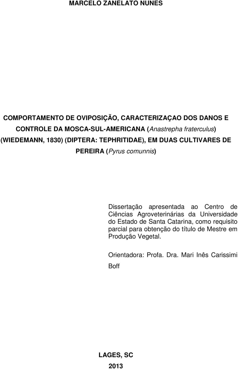 Dissertação apresentada ao Centro de Ciências Agroveterinárias da Universidade do Estado de Santa Catarina, como