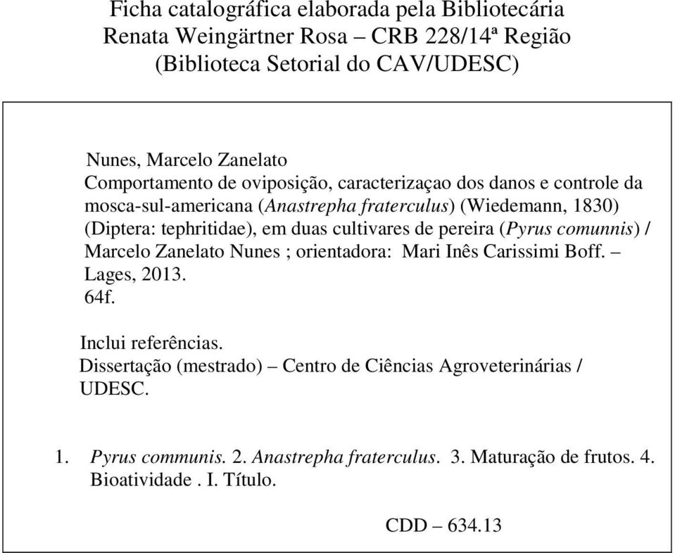 duas cultivares de pereira (Pyrus comunnis) / Marcelo Zanelato Nunes ; orientadora: Mari Inês Carissimi Boff. Lages, 2013. 64f. Inclui referências.