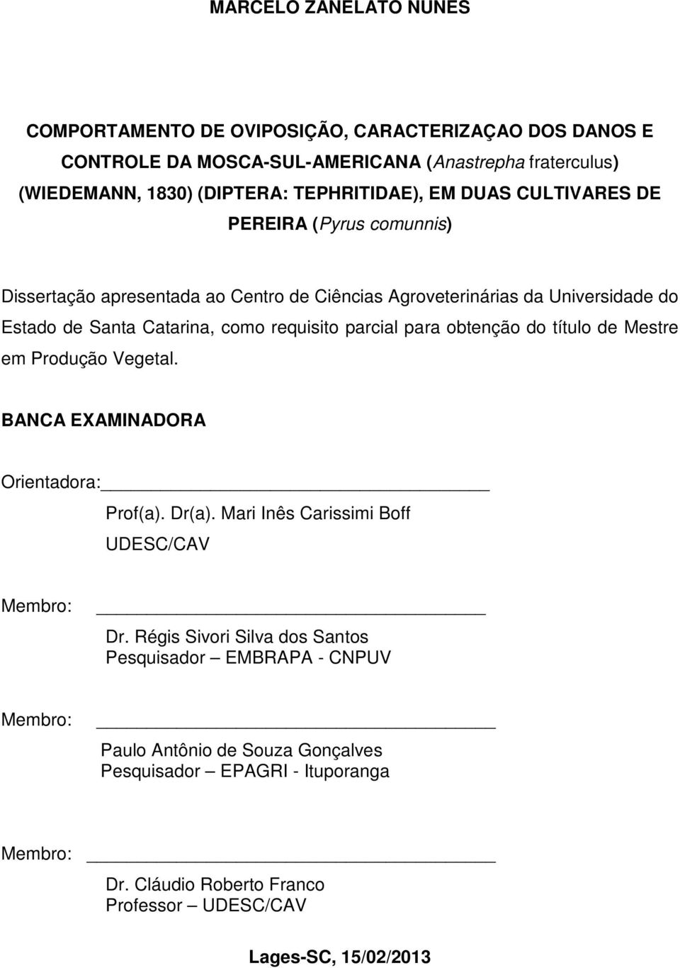 para obtenção do título de Mestre em Produção Vegetal. BANCA EXAMINADORA Orientadora: Prof(a). Dr(a). Mari Inês Carissimi Boff UDESC/CAV Membro: Dr.