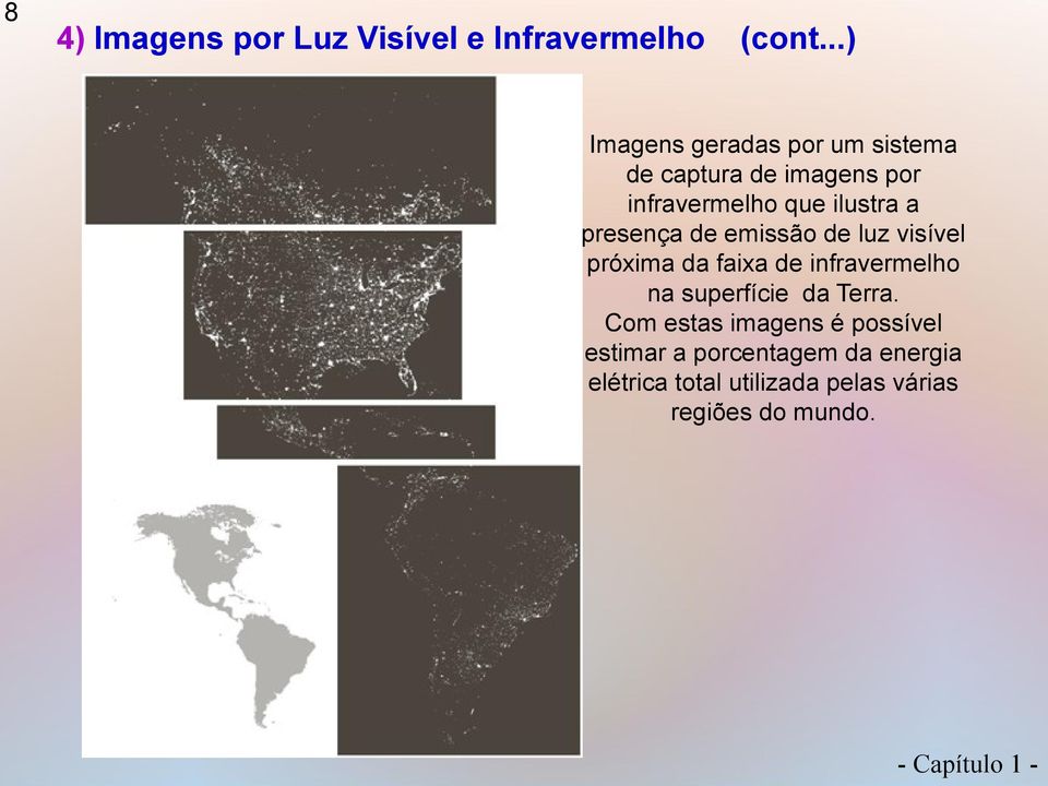 a presença de emissão de luz visível próxima da faixa de infravermelho na superfície da