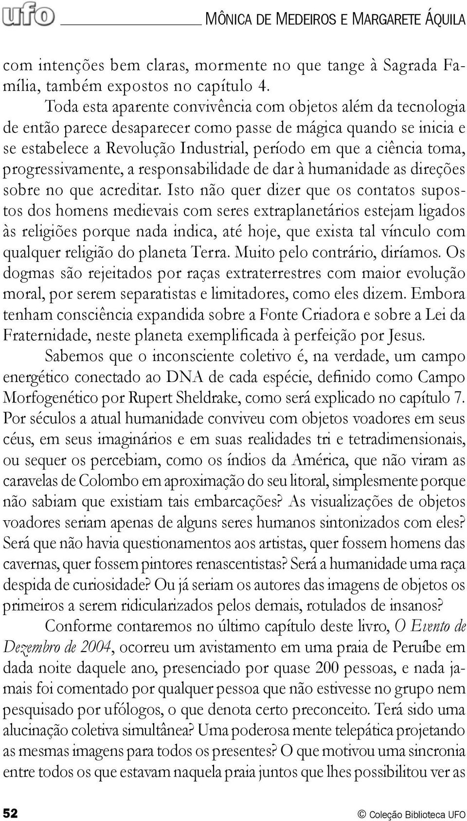 progressivamente, a responsabilidade de dar à humanidade as direções sobre no que acreditar.