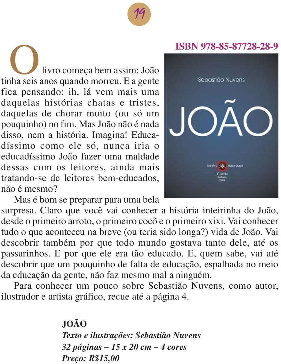 Educadíssimo como ele só, nunca iria o educadíssimo João fazer uma maldade dessas com os leitores, ainda mais tratando-se de leitores bem-educados, não é mesmo?