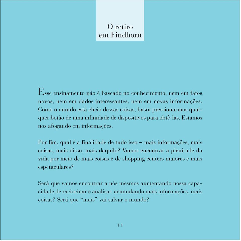 Por fim, qual é a finalidade de tudo isso mais informações, mais coisas, mais disso, mais daquilo?