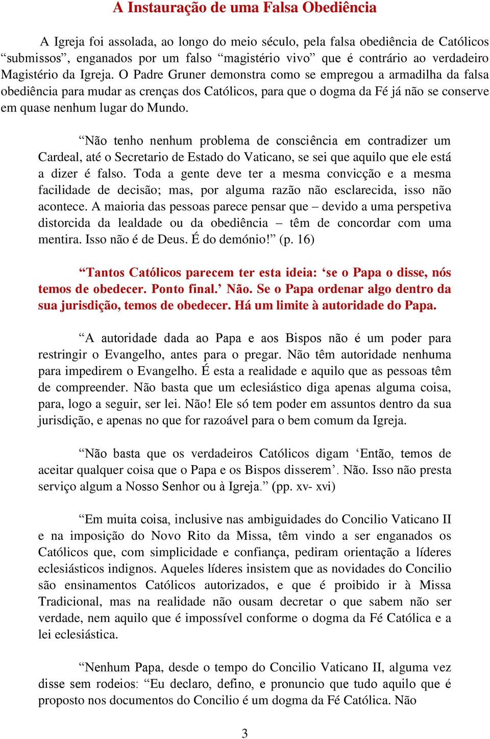 O Padre Gruner demonstra como se empregou a armadilha da falsa obediência para mudar as crenças dos Católicos, para que o dogma da Fé já não se conserve em quase nenhum lugar do Mundo.