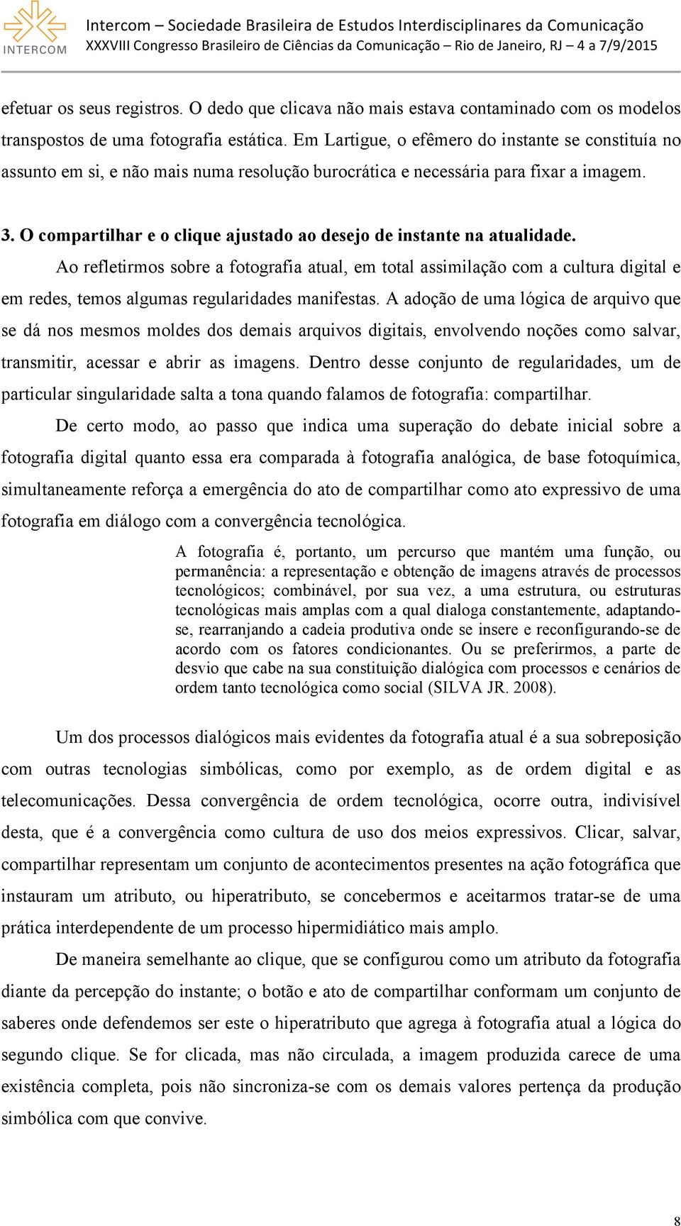 O compartilhar e o clique ajustado ao desejo de instante na atualidade.