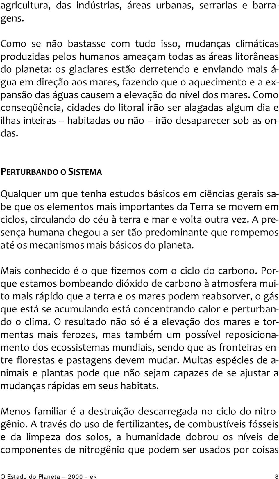 mares, fazendo que o aquecimento e a expansão das águas causem a elevação do nível dos mares.