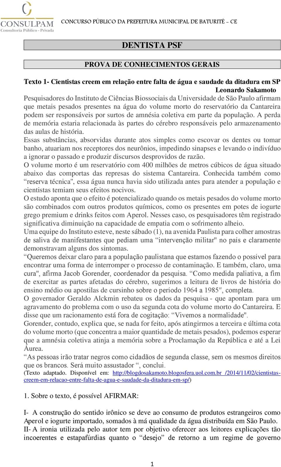 A perda de memória estaria relacionada às partes do cérebro responsáveis pelo armazenamento das aulas de história.