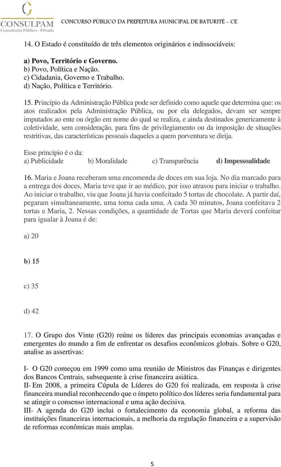 órgão em nome do qual se realiza, e ainda destinados genericamente à coletividade, sem consideração, para fins de privilegiamento ou da imposição de situações restritivas, das características