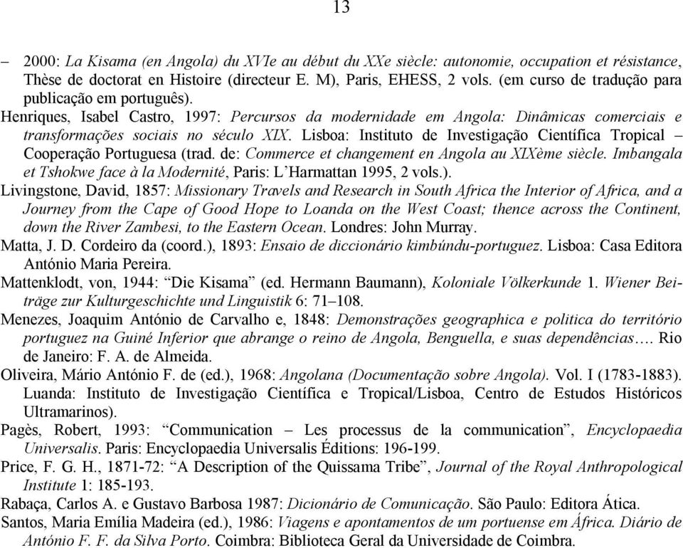 Lisboa: Instituto de Investigação Científica Tropical Cooperação Portuguesa (trad. de: Commerce et changement en Angola au XIXème siècle.