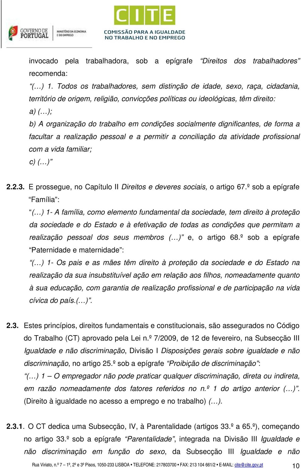 condições socialmente dignificantes, de forma a facultar a realização pessoal e a permitir a conciliação da atividade profissional com a vida familiar; c) ( ) 2.2.3.