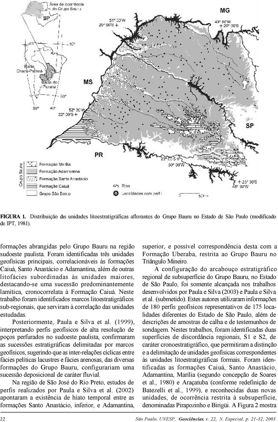 uma sucessão predominantemente lamítica, cronocorrelata à Formação Caiuá. Neste trabalho foram identificados marcos litoestratigráficos sub-regionais, que serviram à correlação das unidades estudadas.