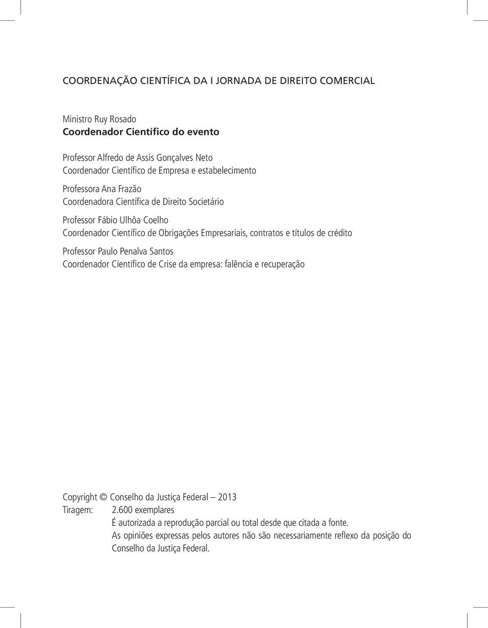 contratos e títulos de crédito Professor Paulo Penalva Santos Coordenador Científico de Crise da empresa: falência e recuperação Copyright Conselho da Justiça Federal 2013 Tiragem: 2.