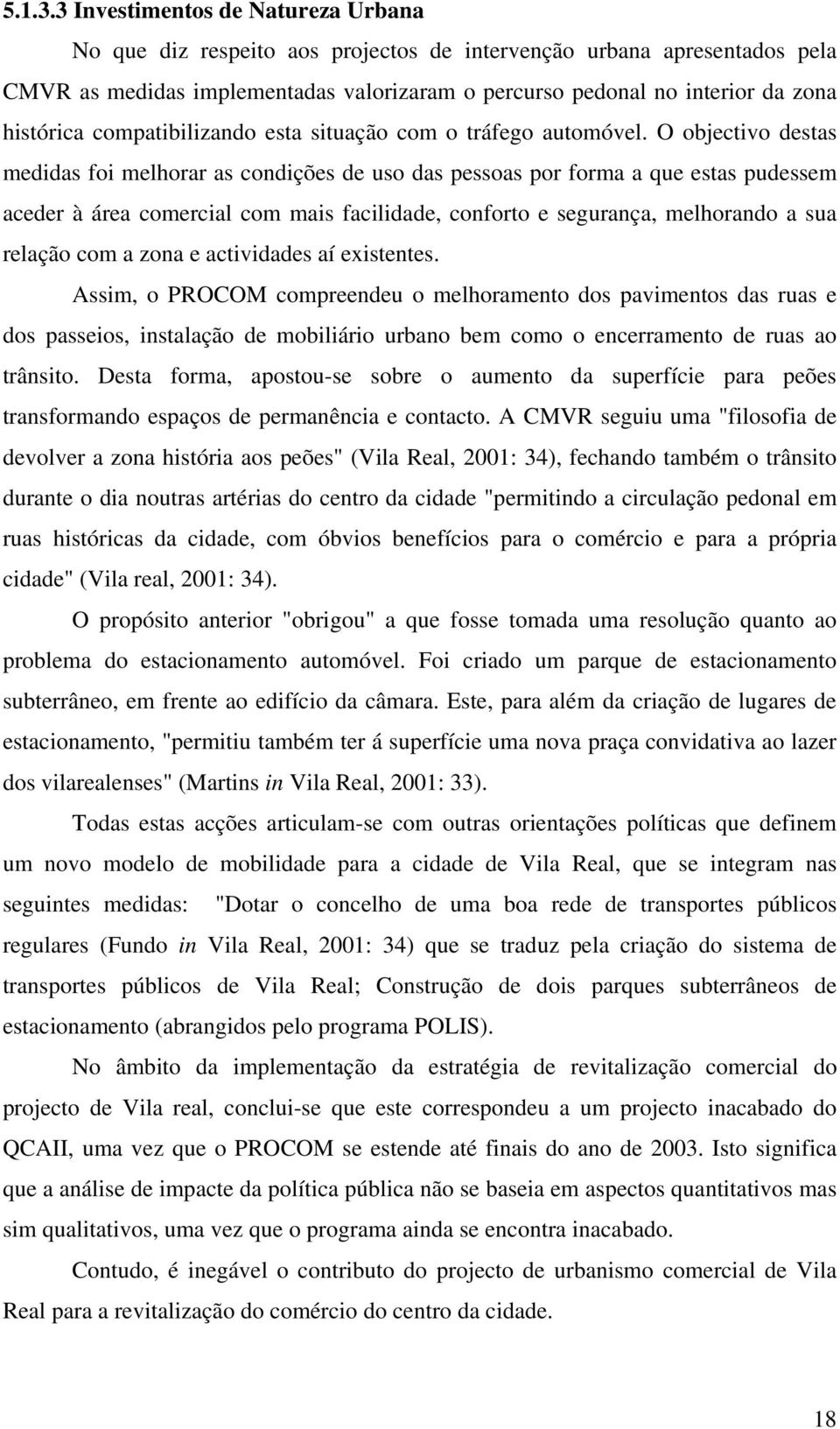 compatibilizando esta situação com o tráfego automóvel.