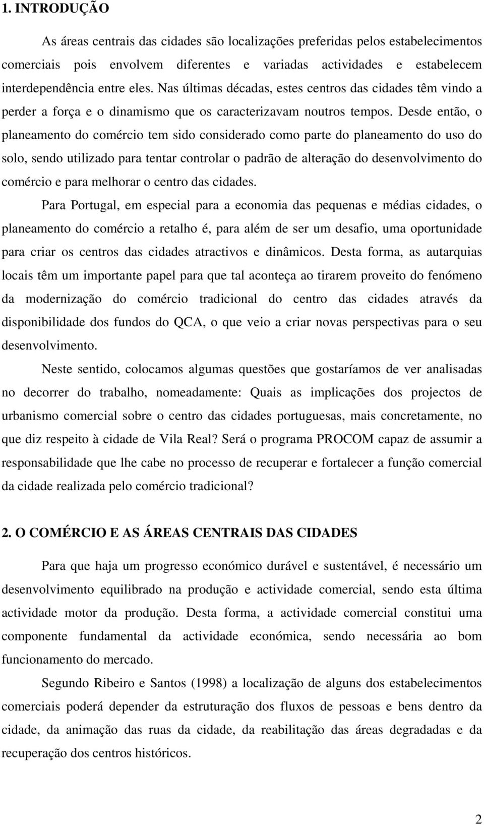 Desde então, o planeamento do comércio tem sido considerado como parte do planeamento do uso do solo, sendo utilizado para tentar controlar o padrão de alteração do desenvolvimento do comércio e para