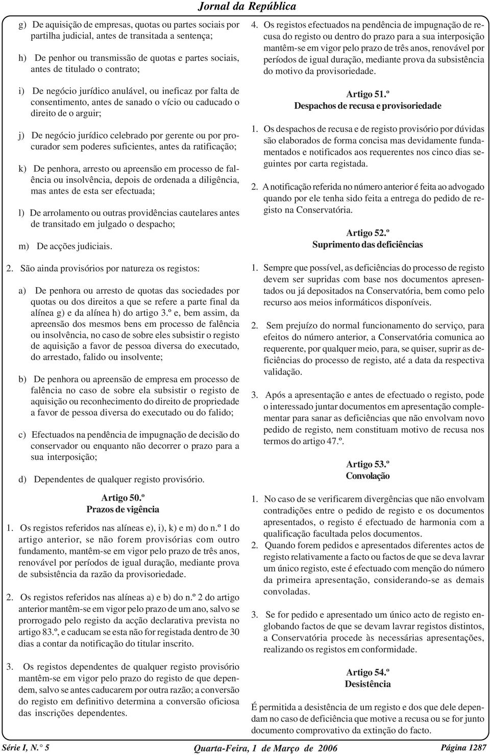 mediante prova da subsistência do motivo da provisoriedade.