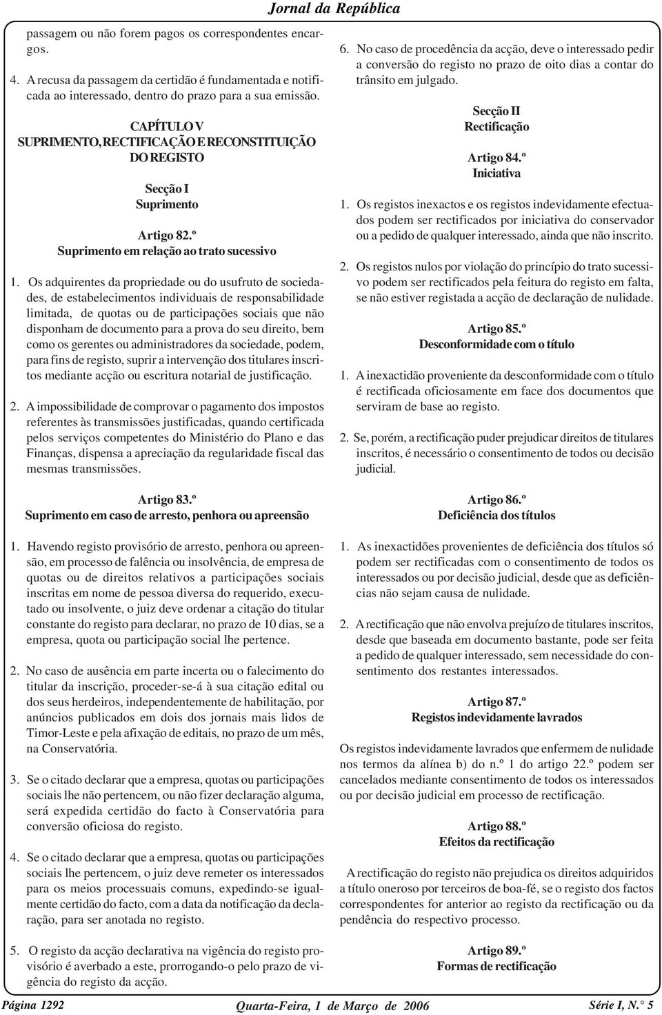 Os adquirentes da propriedade ou do usufruto de sociedades, de estabelecimentos individuais de responsabilidade limitada, de quotas ou de participações sociais que não disponham de documento para a