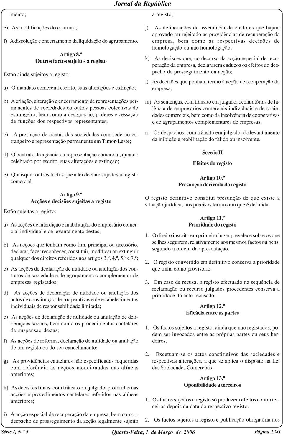 sociedades ou outras pessoas colectivas do estrangeiro, bem como a designação, poderes e cessação de funções dos respectivos representantes; c) A prestação de contas das sociedades com sede no