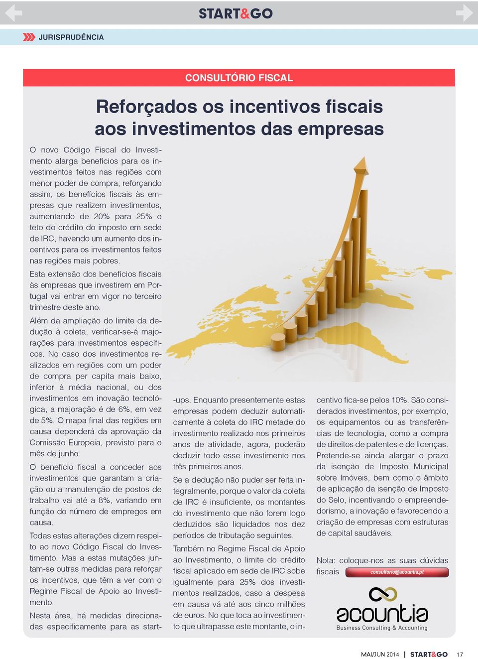 incentivos para os investimentos feitos nas regiões mais pobres. Esta extensão dos benefícios fiscais às empresas que investirem em Portugal vai entrar em vigor no terceiro trimestre deste ano.