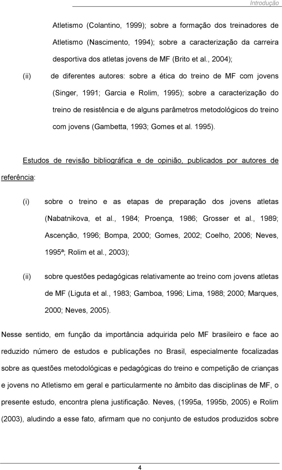 metodológicos do treino com jovens (Gambetta, 1993; Gomes et al. 1995).