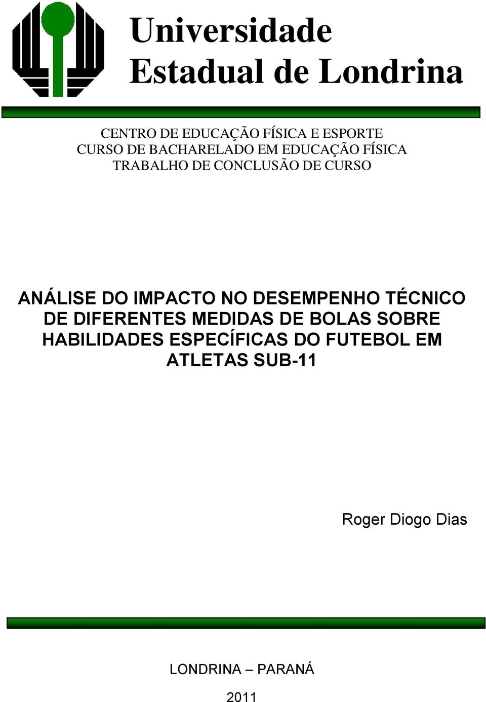 IMPACTO NO DESEMPENHO TÉCNICO DE DIFERENTES MEDIDAS DE BOLAS SOBRE