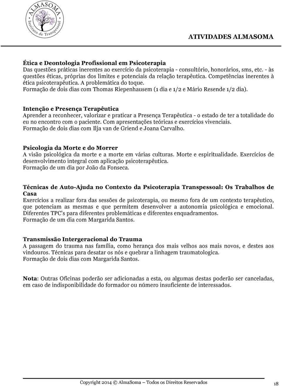 Formação de dois dias com Thomas Riepenhausem (1 dia e 1/2 e Mário Resende 1/2 dia).