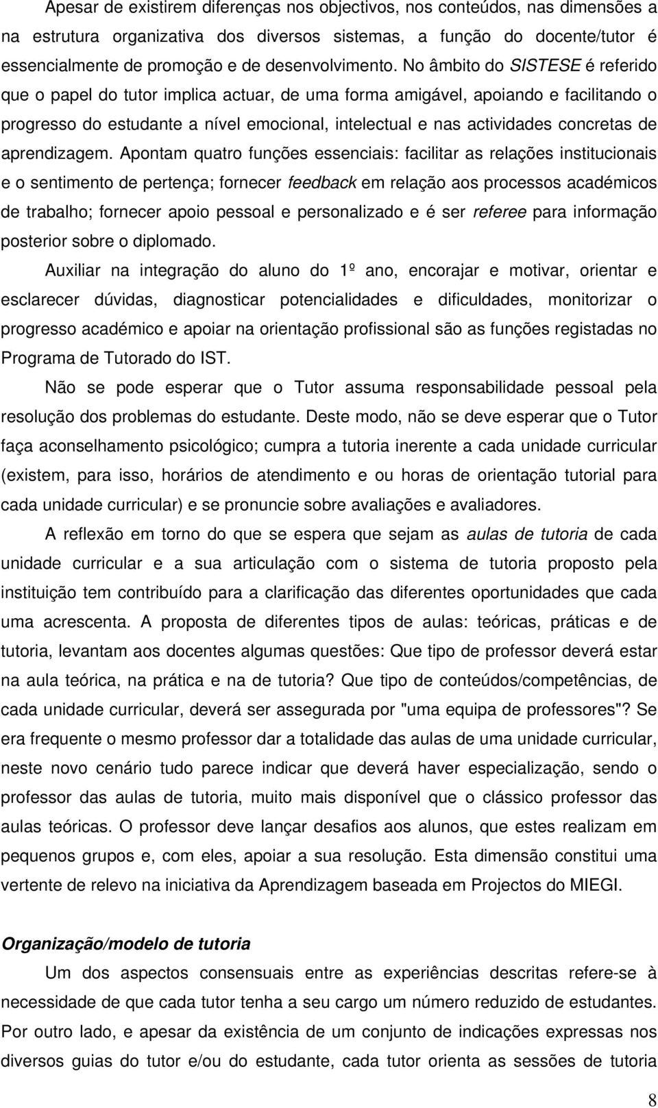 No âmbito do SISTESE é referido que o papel do tutor implica actuar, de uma forma amigável, apoiando e facilitando o progresso do estudante a nível emocional, intelectual e nas actividades concretas