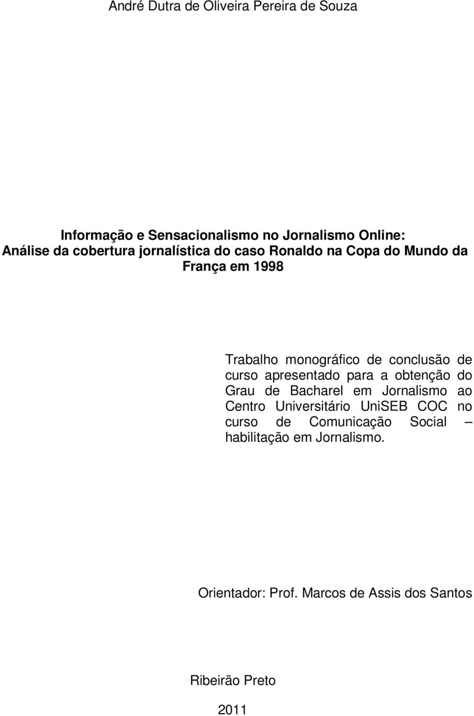 de curso apresentado para a obtenção do Grau de Bacharel em Jornalismo ao Centro Universitário UniSEB COC no