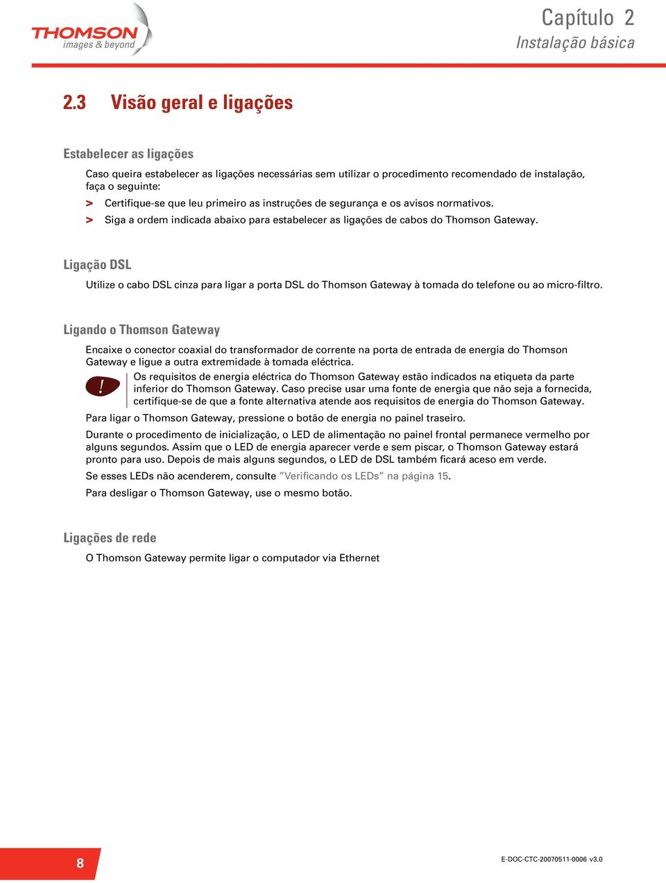 primeiro as instruções de segurança e os avisos normativos. > Siga a ordem indicada abaixo para estabelecer as ligações de cabos do Thomson Gateway.