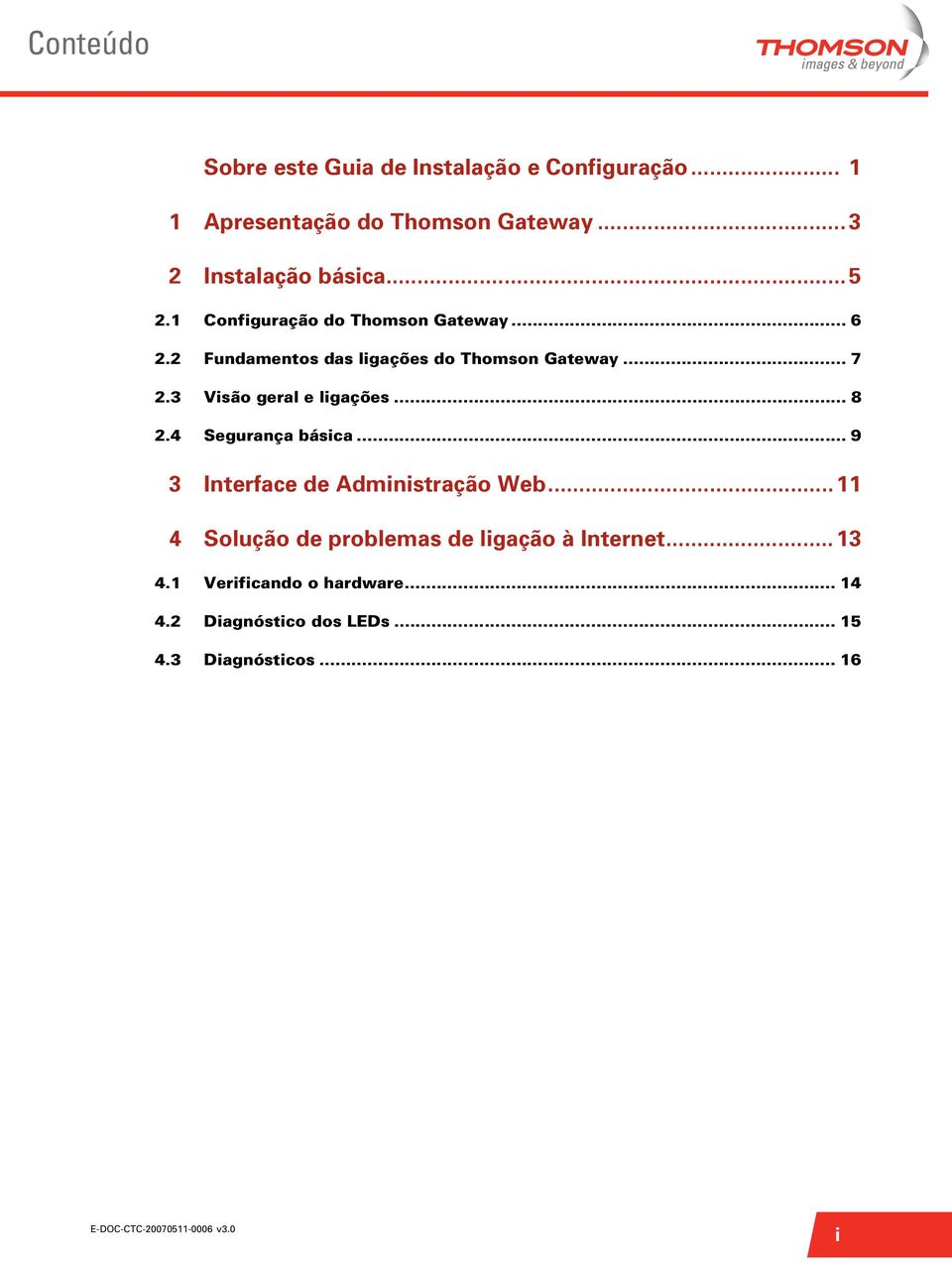 2 Fundamentos das ligações do Thomson Gateway... 7 2.3 Visão geral e ligações... 8 2.4 Segurança básica.
