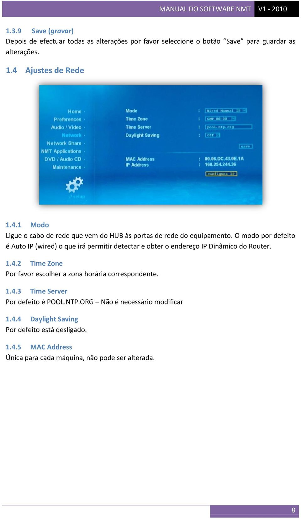 O modo por defeito é Auto IP (wired) o que irá permitir detectar e obter o endereço IP Dinâmico do Router. 1.4.