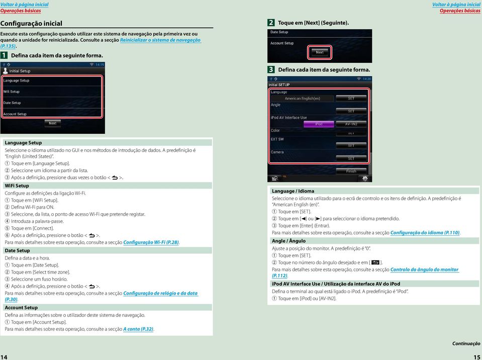 3 Toque em [Next] (Seguinte). Defina cada item da seguinte forma. Operações básicas Language Setup Seleccione o idioma utilizado no GUI e nos métodos de introdução de dados.