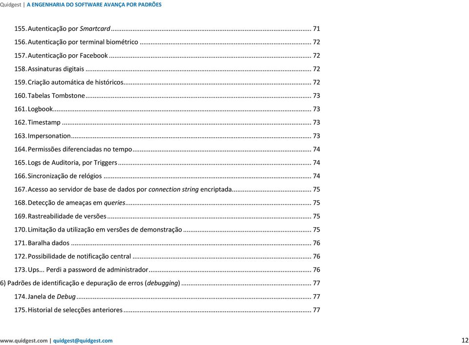 Sincronização de relógios... 74 167. Acesso ao servidor de base de dados por connection string encriptada... 75 168. Detecção de ameaças em queries... 75 169. Rastreabilidade de versões... 75 170.