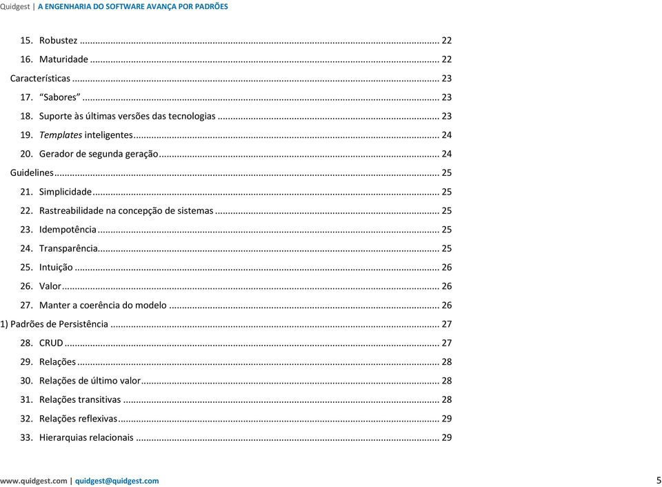 Transparência... 25 25. Intuição... 26 26. Valor... 26 27. Manter a coerência do modelo... 26 1) Padrões de Persistência... 27 28. CRUD... 27 29. Relações... 28 30.