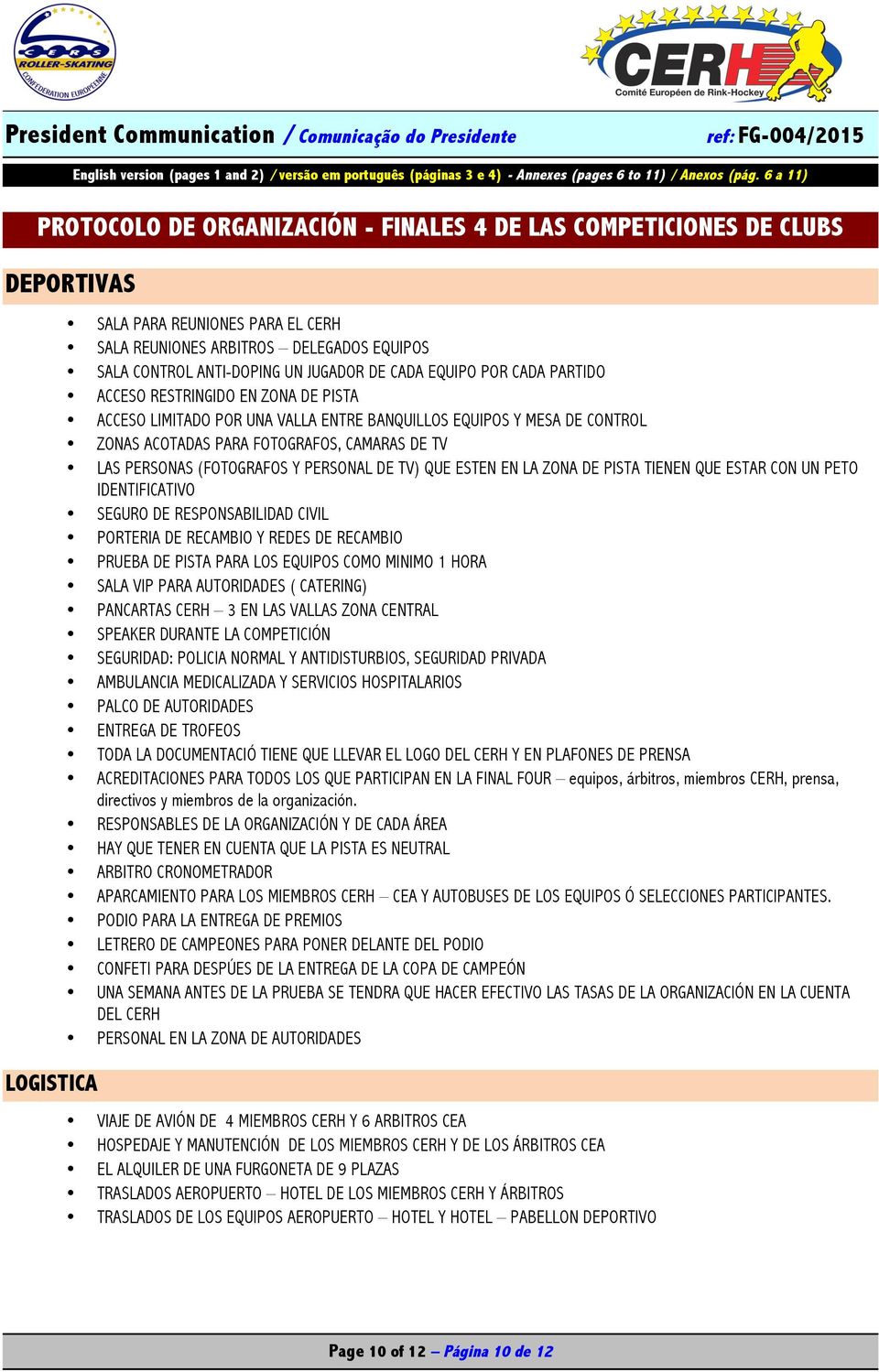 (FOTOGRAFOS Y PERSONAL DE TV) QUE ESTEN EN LA ZONA DE PISTA TIENEN QUE ESTAR CON UN PETO IDENTIFICATIVO SEGURO DE RESPONSABILIDAD CIVIL PORTERIA DE RECAMBIO Y REDES DE RECAMBIO PRUEBA DE PISTA PARA