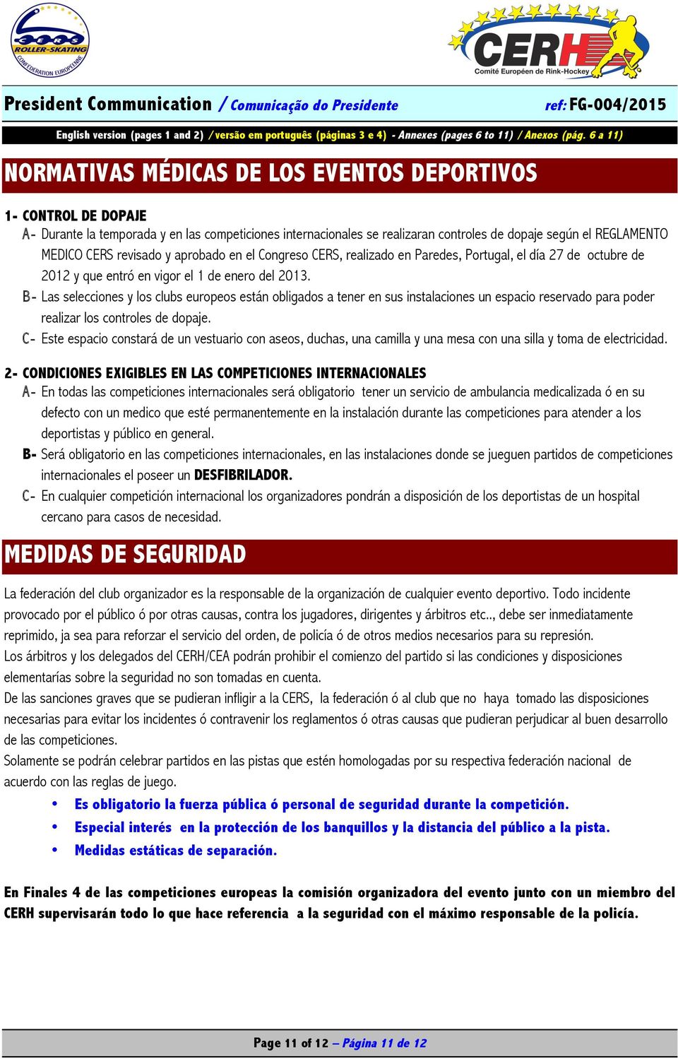 B- Las selecciones y los clubs europeos están obligados a tener en sus instalaciones un espacio reservado para poder realizar los controles de dopaje.