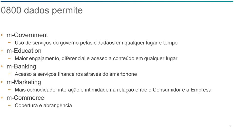 m-banking Acesso a serviços financeiros através do smartphone m-marketing Mais comodidade,