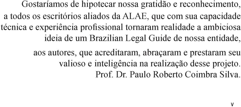 ideia de um Brazilian Legal Guide de nossa entidade, aos autores, que acreditaram, abraçaram e