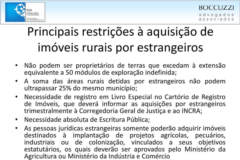 estrangeiros trimestralmente à Corregedoria Geral de Justiça e ao INCRA; Necessidade absoluta de Escritura Pública; As pessoas jurídicas estrangeiras somente poderão adquirir imóveis destinados à