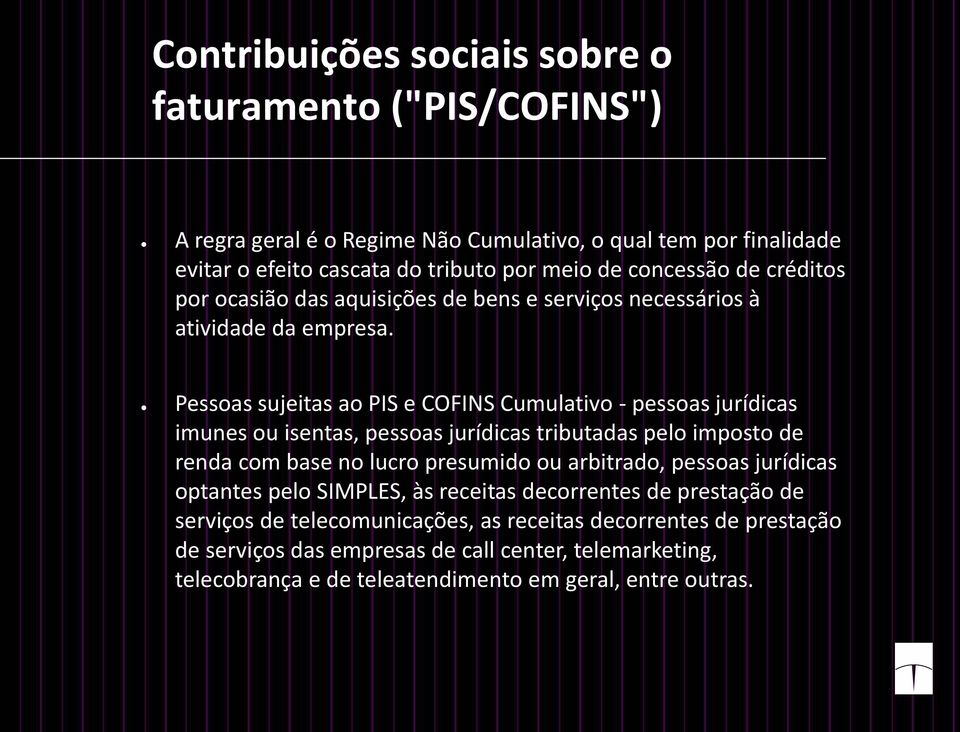 Pessoas sujeitas ao PIS e COFINS Cumulativo - pessoas jurídicas imunes ou isentas, pessoas jurídicas tributadas pelo imposto de renda com base no lucro presumido ou arbitrado,