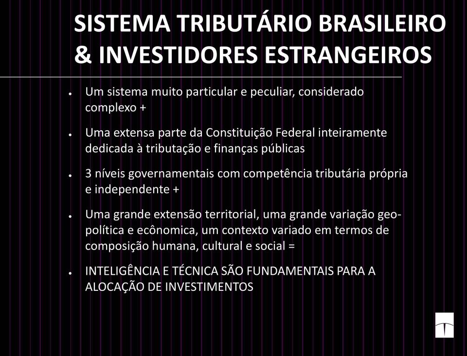 competência tributária própria e independente + Uma grande extensão territorial, uma grande variação geopolítica e ecônomica, um