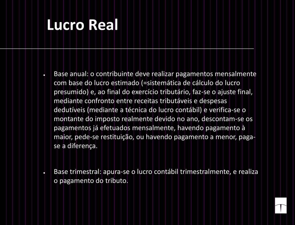 contábil) e verifica-se o montante do imposto realmente devido no ano, descontam-se os pagamentos já efetuados mensalmente, havendo pagamento à maior,