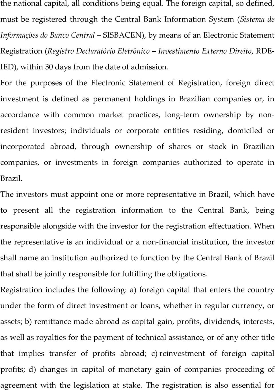 (Registro Declaratório Eletrônico Investimento Externo Direito, RDE- IED), within 30 days from the date of admission.