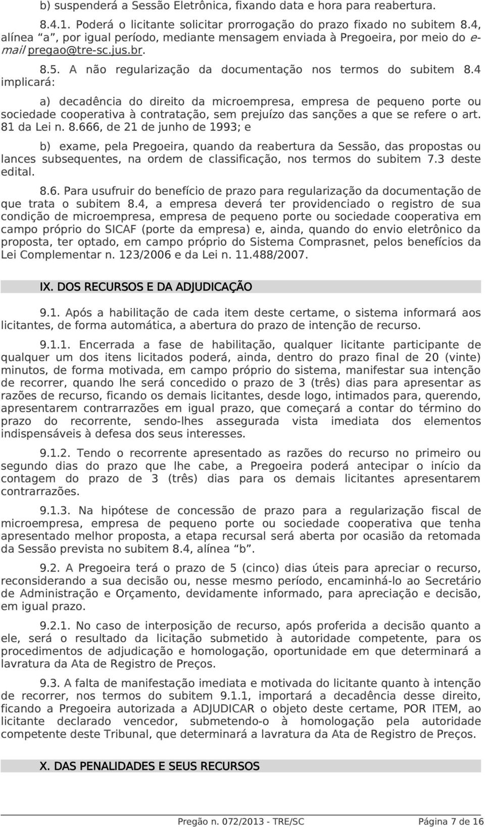 4 implicará: a) decadência do direito da microempresa, empresa de pequeno porte ou sociedade cooperativa à contratação, sem prejuízo das sanções a que se refere o art. 81