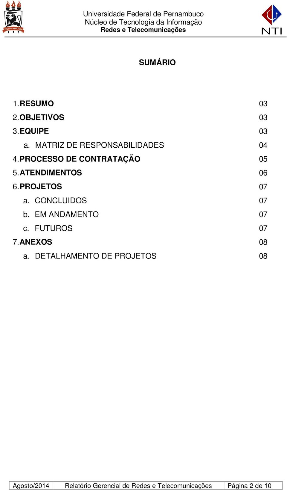 ATENDIMENTOS 06 6. PROJETOS 07 a. CONCLUIDOS 07 b. EM ANDAMENTO 07 c.