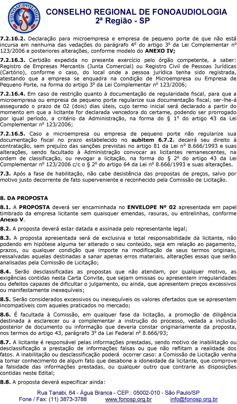 Certidão expedida no presente exercício pelo órgão competente, a saber: Registro de Empresas Mercantis (Junta Comercial) ou Registro Civil de Pessoas Jurídicas (Cartório), conforme o caso, do local