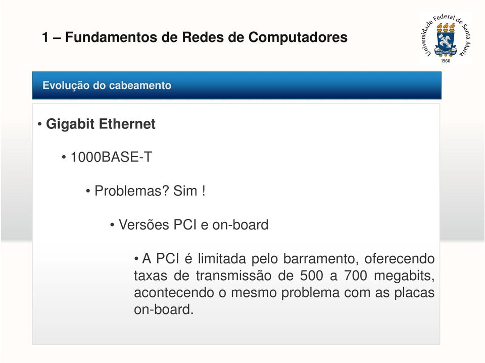 Versões PCI e on-board A PCI é limitada pelo barramento,