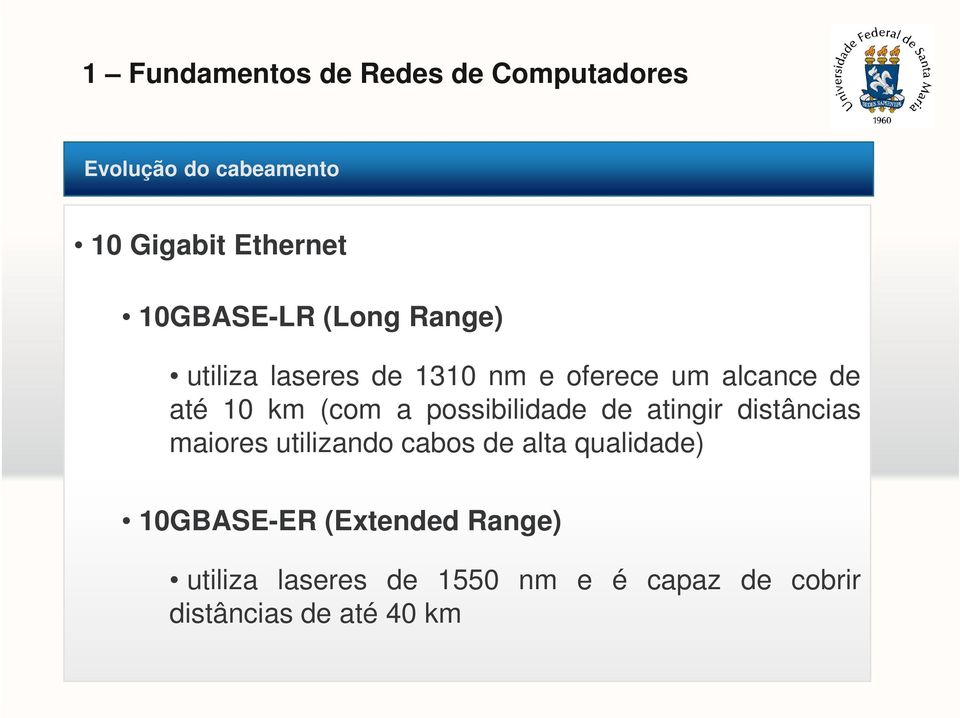 atingir distâncias maiores utilizando cabos de alta qualidade) 10GBASE-ER