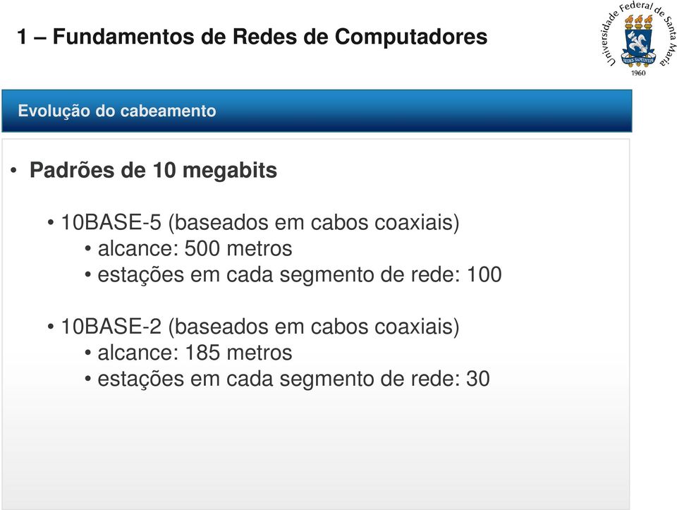 em cada segmento de rede: 100 10BASE-2 (baseados em cabos