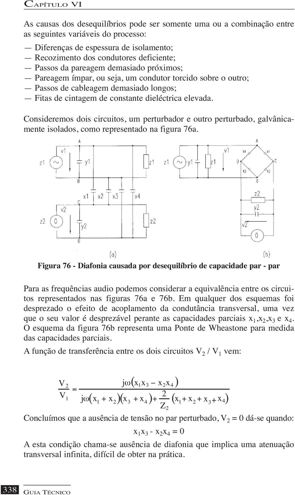 Consideremos dois circuitos, um perturbador e outro perturbado, galvânicamente isolados, como representado na figura 76a.